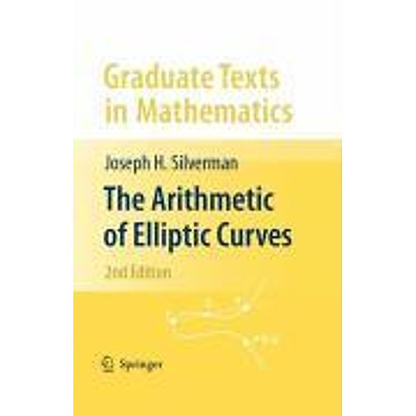 The Arithmetic of Elliptic Curves / Graduate Texts in Mathematics Bd.106, Joseph H. Silverman