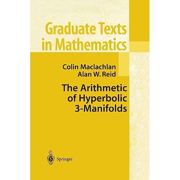 The Arithmetic of Hyperbolic 3-Manifolds / Graduate Texts in Mathematics Bd.219, Colin MacLachlan, Alan W. Reid