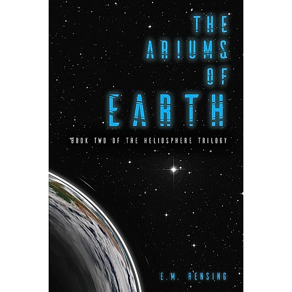 The Ariums of Earth (The Heliosphere Trilogy) / The Heliosphere Trilogy, E. M. Rensing