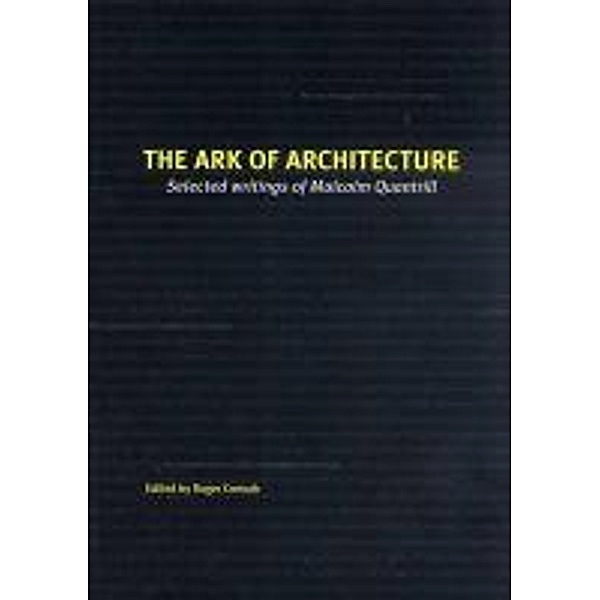 The Ark of Architecture: Selected Writings of Malcolm Quantrill, Roger Connah