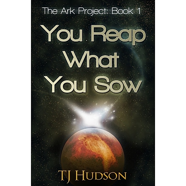 The Ark Project: You Reap What You Sow (The Ark Project), Tj Hudson