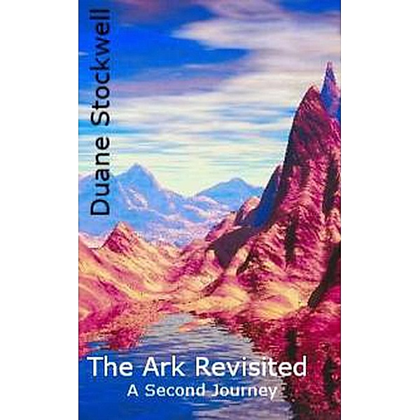 The Ark Revisited - A Second Journey (Ark Series, #2) / Ark Series, Duane Stockwell