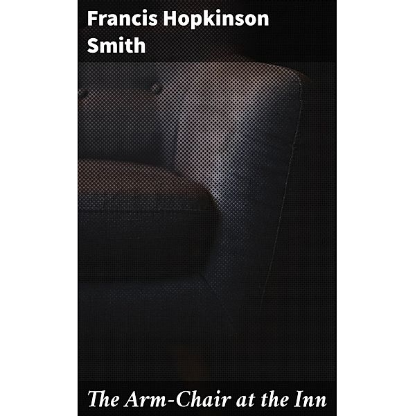 The Arm-Chair at the Inn, Francis Hopkinson Smith