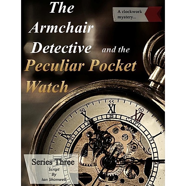 The Armchair Detective and the Peculiar Pocket Watch, Ian Shimwell
