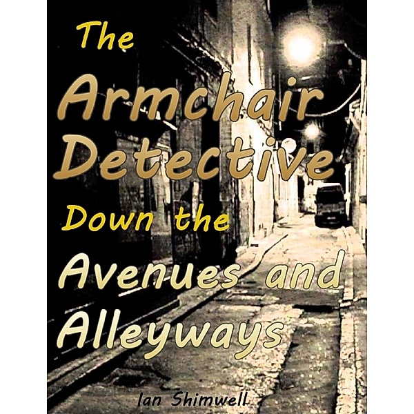 The Armchair Detective Down the Avenues and Alleyways, Ian Shimwell