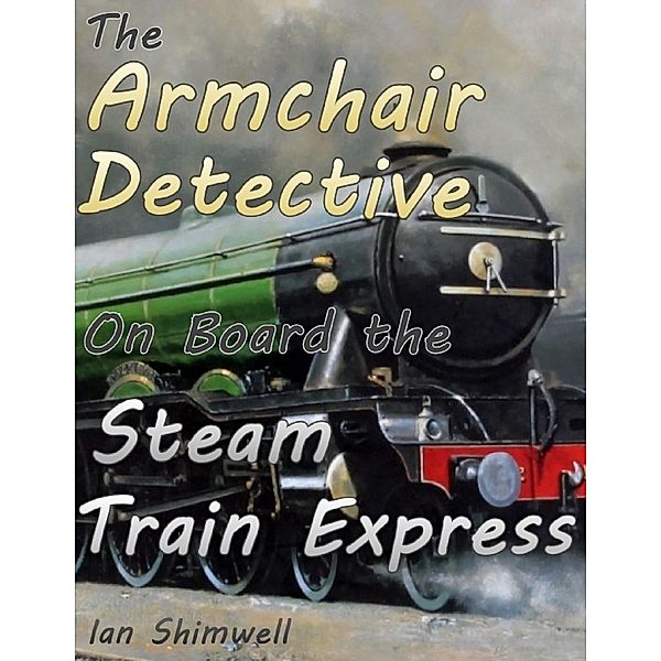 The Armchair Detective On Board the Steam Train Express, Ian Shimwell