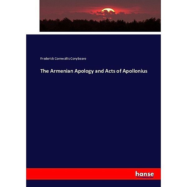The Armenian Apology and Acts of Apollonius, Frederick Cornwallis Conybeare