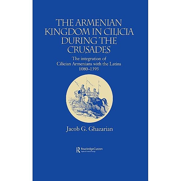 The Armenian Kingdom in Cilicia During the Crusades, Jacob Ghazarian