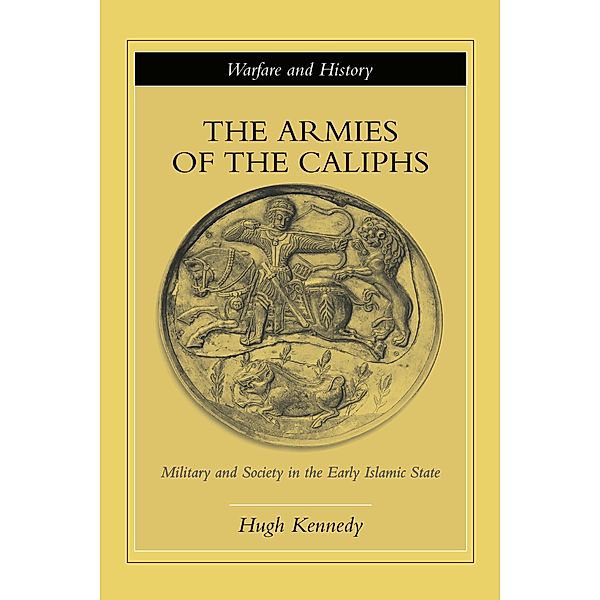The Armies of the Caliphs, Hugh Kennedy