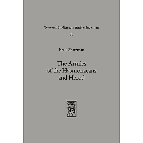 The Armies of the Hasmonaeans and Herod, Israel Shatzman