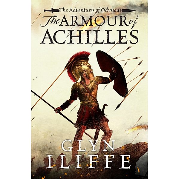 The Armour of Achilles / The Adventures of Odysseus Bd.3, Glyn Iliffe