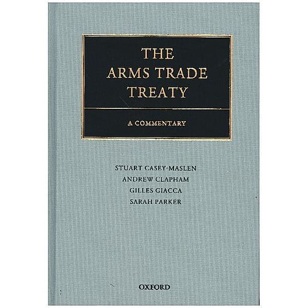 The Arms Trade Treaty, Andrew Clapham, Stuart Casey-Maslen, Gilles Giacca, Sarah Parker