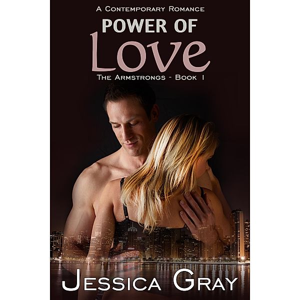The Armstrongs Contemporary Romance: Power of Love (The Armstrongs Contemporary Romance, #1), Jessica Gray