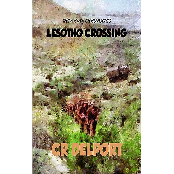The Army Chronicles : Lesotho Crossing / The Army Chronicles, Cr Delport