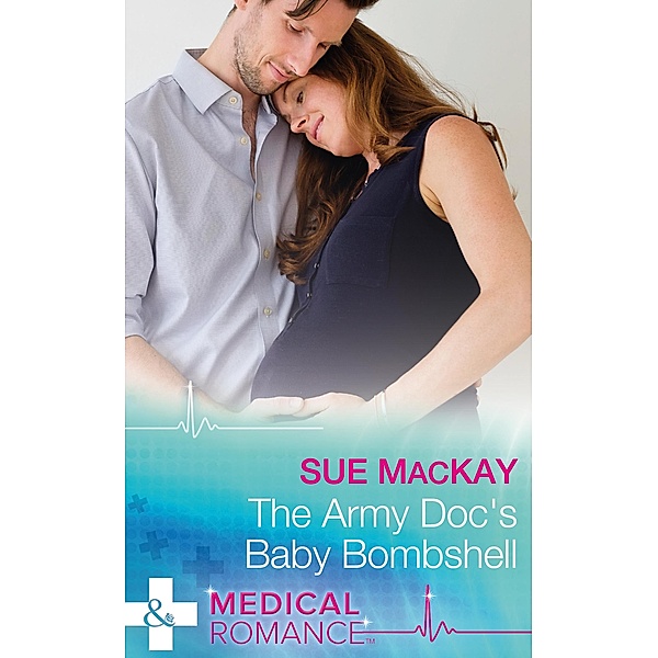 The Army Doc's Baby Bombshell (Mills & Boon Medical), Sue Mackay