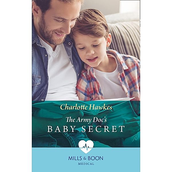 The Army Doc's Baby Secret (Mills & Boon Medical) / Mills & Boon Medical, Charlotte Hawkes