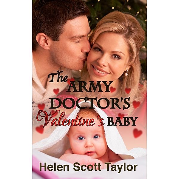 The Army Doctor's Baby: The Army Doctor's Valentine's Baby (Army Doctor's Baby #5), Helen Scott Taylor