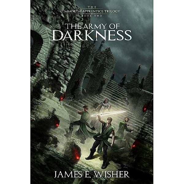 The Army of Darkness (The Immortal Apprentice Trilogy, #2) / The Immortal Apprentice Trilogy, James E. Wisher