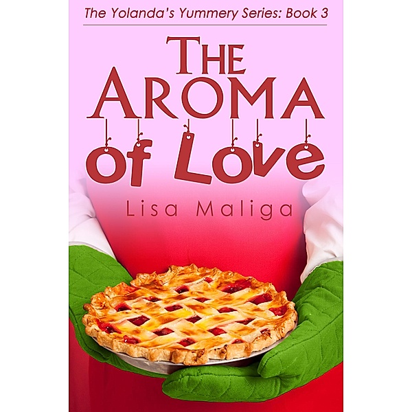 The Aroma of Love (The Yolanda's Yummery Series, #3) / The Yolanda's Yummery Series, Lisa Maliga