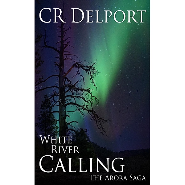 The Arora Saga: White River Calling / The Arora Saga, Cr Delport