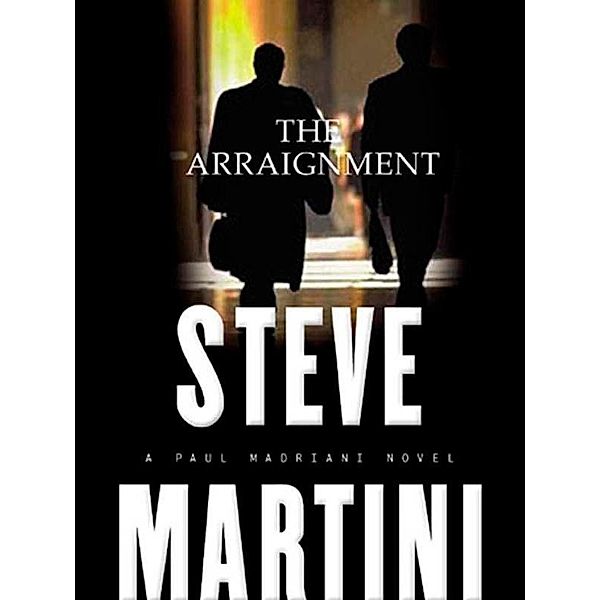 The Arraignment / A Paul Madriani Novel Bd.7, Steve Martini
