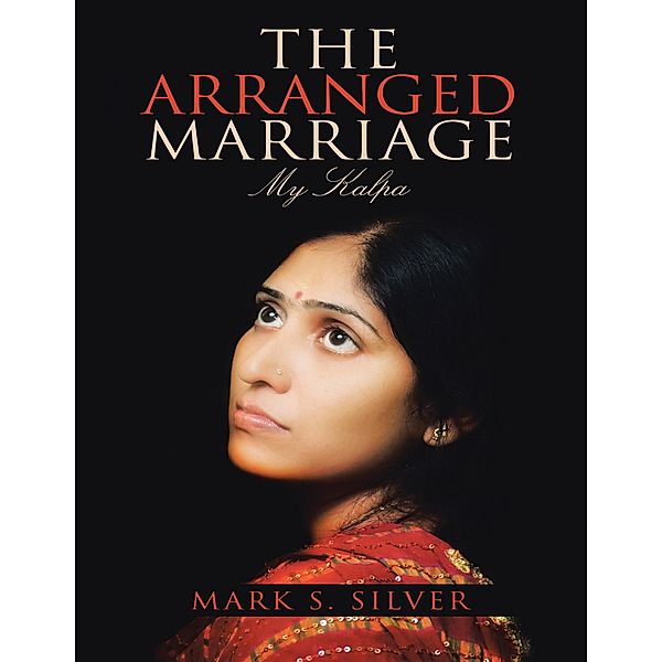 The Arranged Marriage: My Kalpa, Mark S. Silver