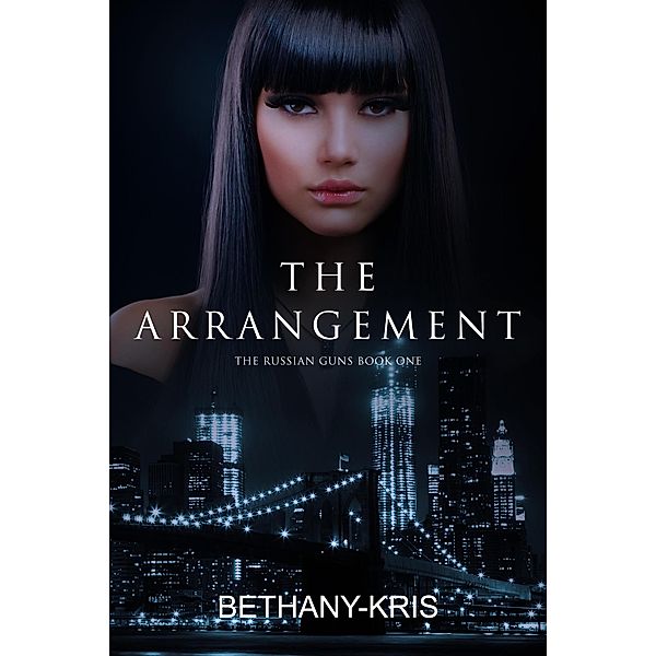 The Arrangement (The Russian Guns, #1) / The Russian Guns, Bethany-Kris