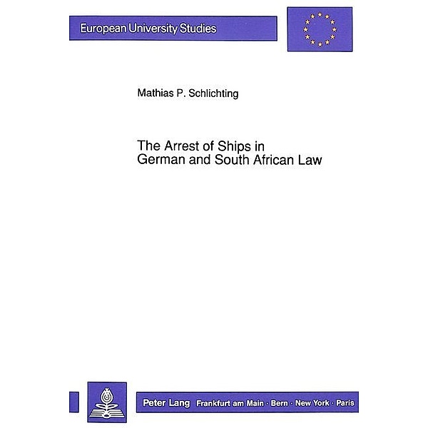 The Arrest of Ships in German and South African Law, Mathias P. Schlichting
