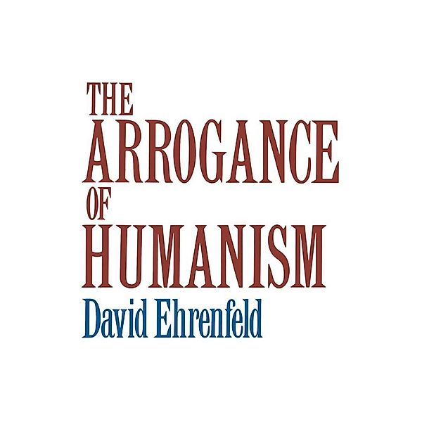 The Arrogance of Humanism, David W. Ehrenfeld
