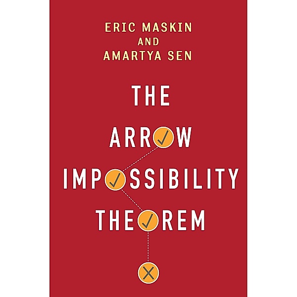 The Arrow Impossibility Theorem / Kenneth J. Arrow Lecture Series, Eric Maskin, Amartya Sen