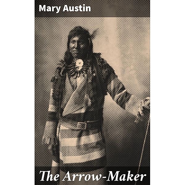 The Arrow-Maker, Mary Austin