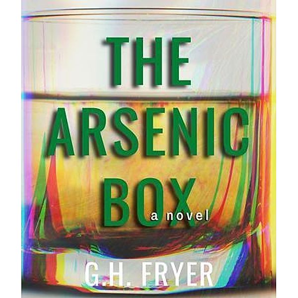 The Arsenic Box / Pickett & Prose Publishing, LLC, G. H. Fryer