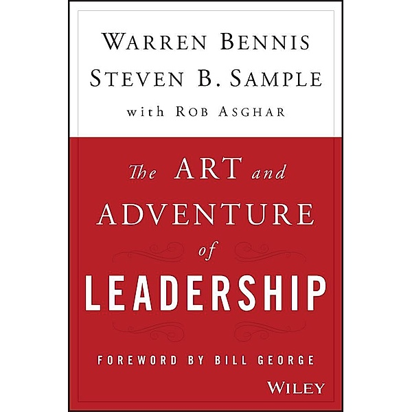 The Art and Adventure of Leadership, Warren Bennis, Steven B. Sample, Rob Asghar