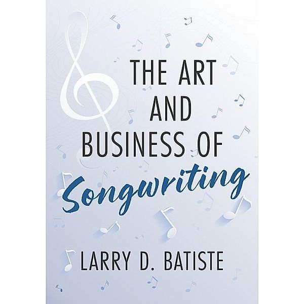 The Art and Business of Songwriting, Larry D. Batiste