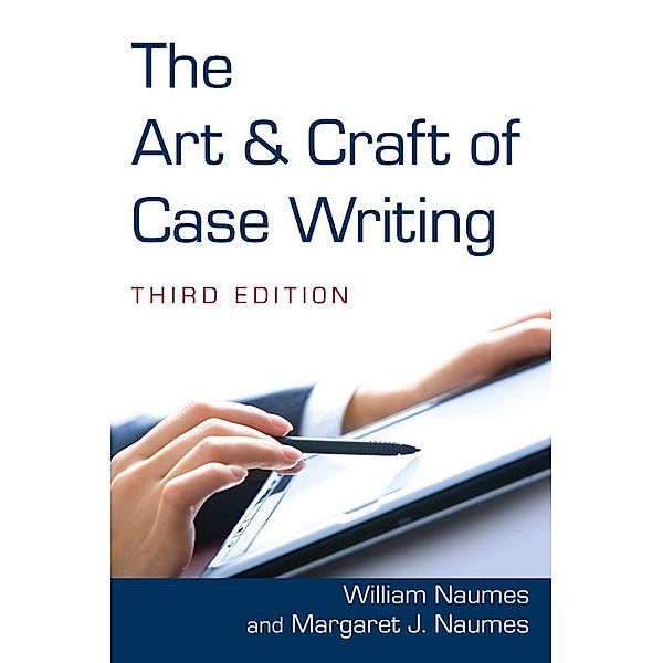 The Art and Craft of Case Writing, William Naumes, Margaret J. Naumes