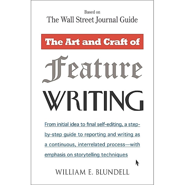 The Art and Craft of Feature Writing, William E. Blundell