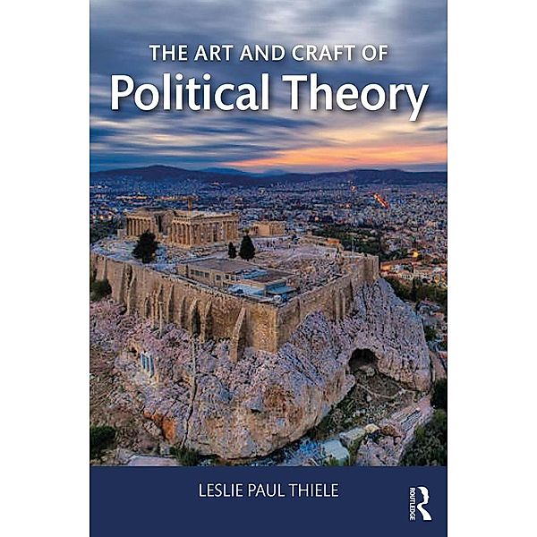 The Art and Craft of Political Theory, Leslie Paul Thiele