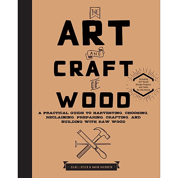 The Art and Craft of Wood, Silas J. Kyler