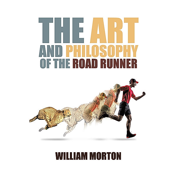 The Art and Philosophy of the Road Runner, William Morton