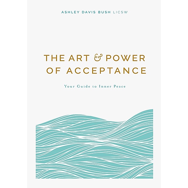The Art and Power of Acceptance, Ashley Davis Bush