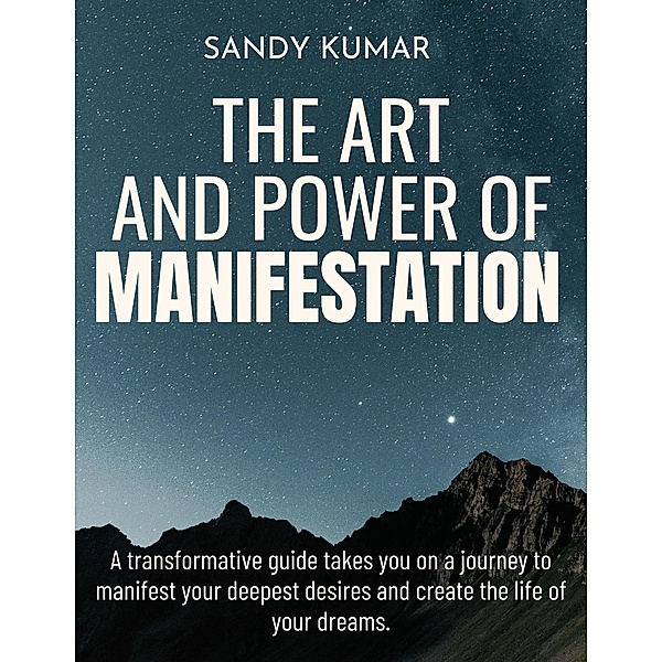 The Art and Power of Manifestation, Sandy Kumar