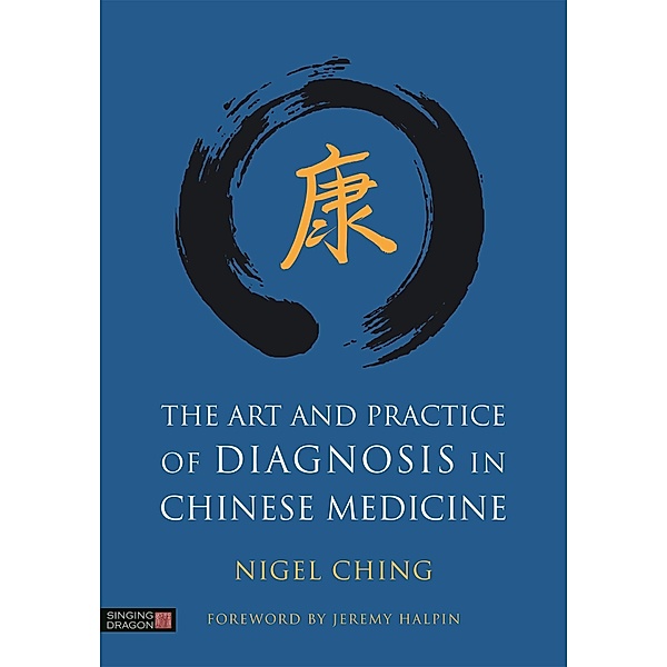 The Art and Practice of Diagnosis in Chinese Medicine, Nigel Ching