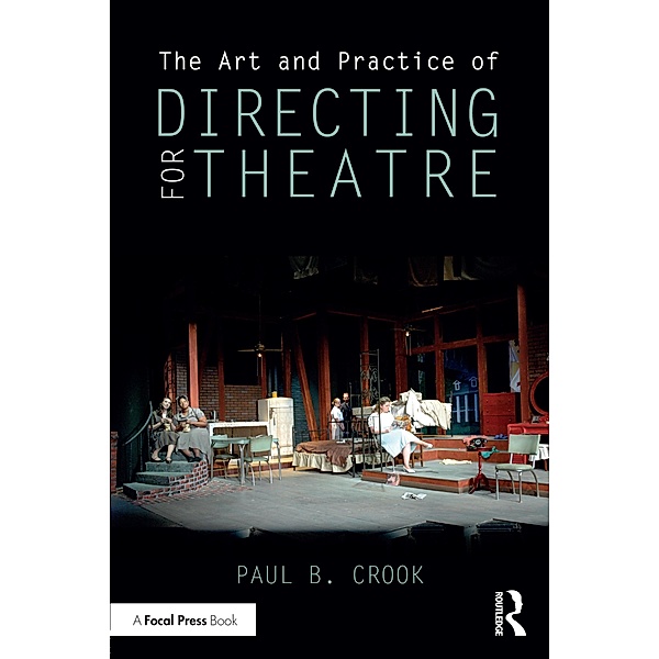 The Art and Practice of Directing for Theatre, Paul B. Crook
