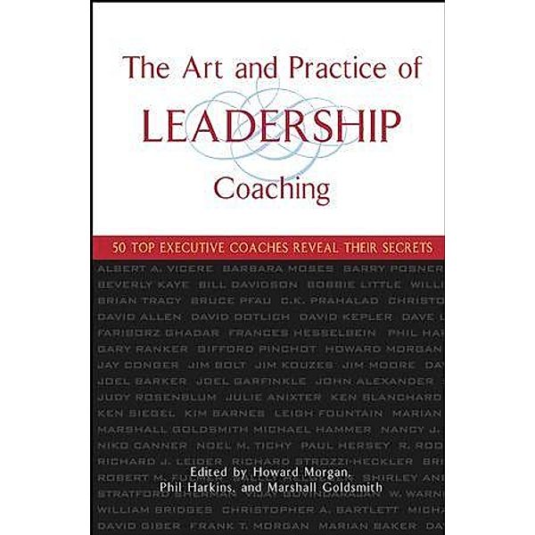 The Art and Practice of Leadership Coaching, Howard Morgan, Phil Harkins, Marshall Goldsmith