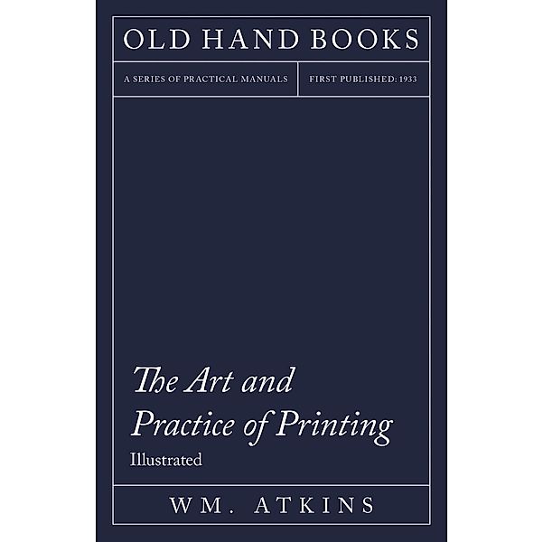 The Art and Practice of Printing - Illustrated, Wm. Atkins, William Morris