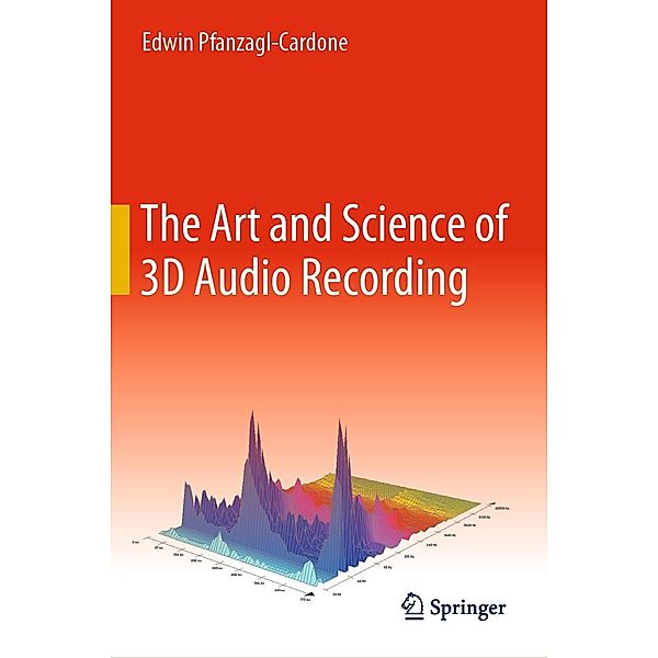 The Art and Science of 3D Audio Recording, Edwin Pfanzagl-Cardone