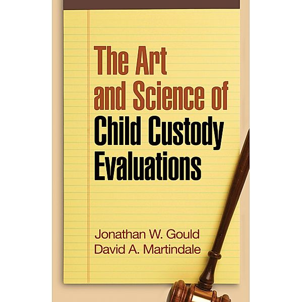 The Art and Science of Child Custody Evaluations, Jonathan W. Gould, David A. Martindale