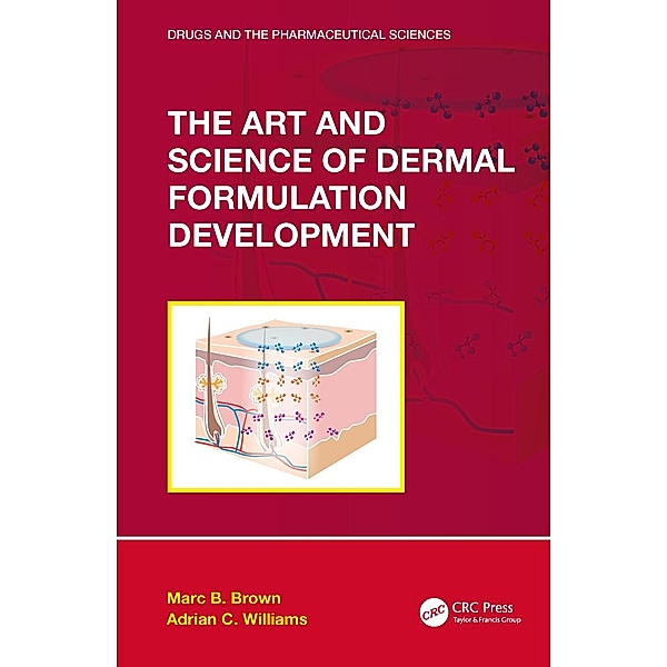 The Art and Science of Dermal Formulation Development, Marc B. Brown, Adrian C. Williams
