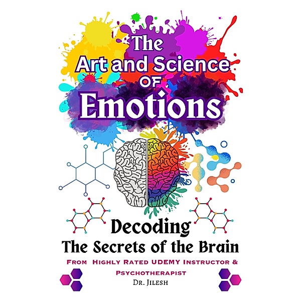 The Art and Science of Emotions: Decoding the Secrets of the Brain / Emotions, Jilesh