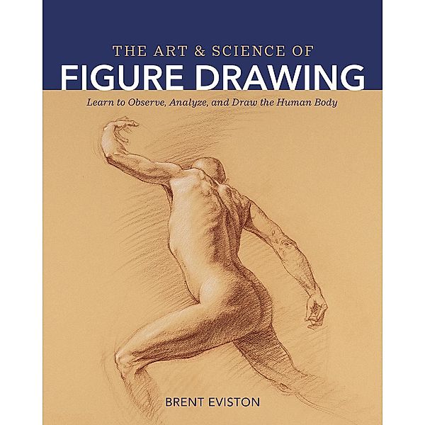 The Art and Science of Figure Drawing, Brent Eviston